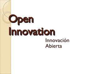 Open  Innovation Innovación Abierta 