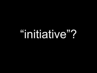 “initiative”?
 