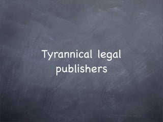 Tyrannical legal
   publishers