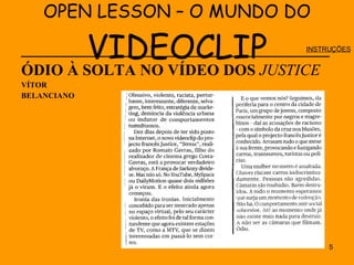 OPEN LESSON – O MUNDO DO  VIDEOCLIP _______________________________________ ÓDIO À SOLTA NO VÍDEO DOS  JUSTICE  VÍTOR  BELANCIANO INSTRUÇÕES 