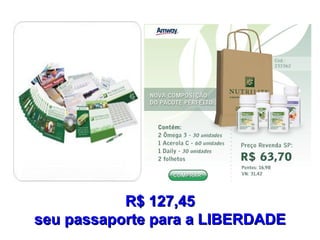 R$ 127,45 seu passaporte para a LIBERDADE 