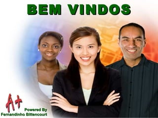 BEM VINDOS Powered By Fernandinho Bittencourt 