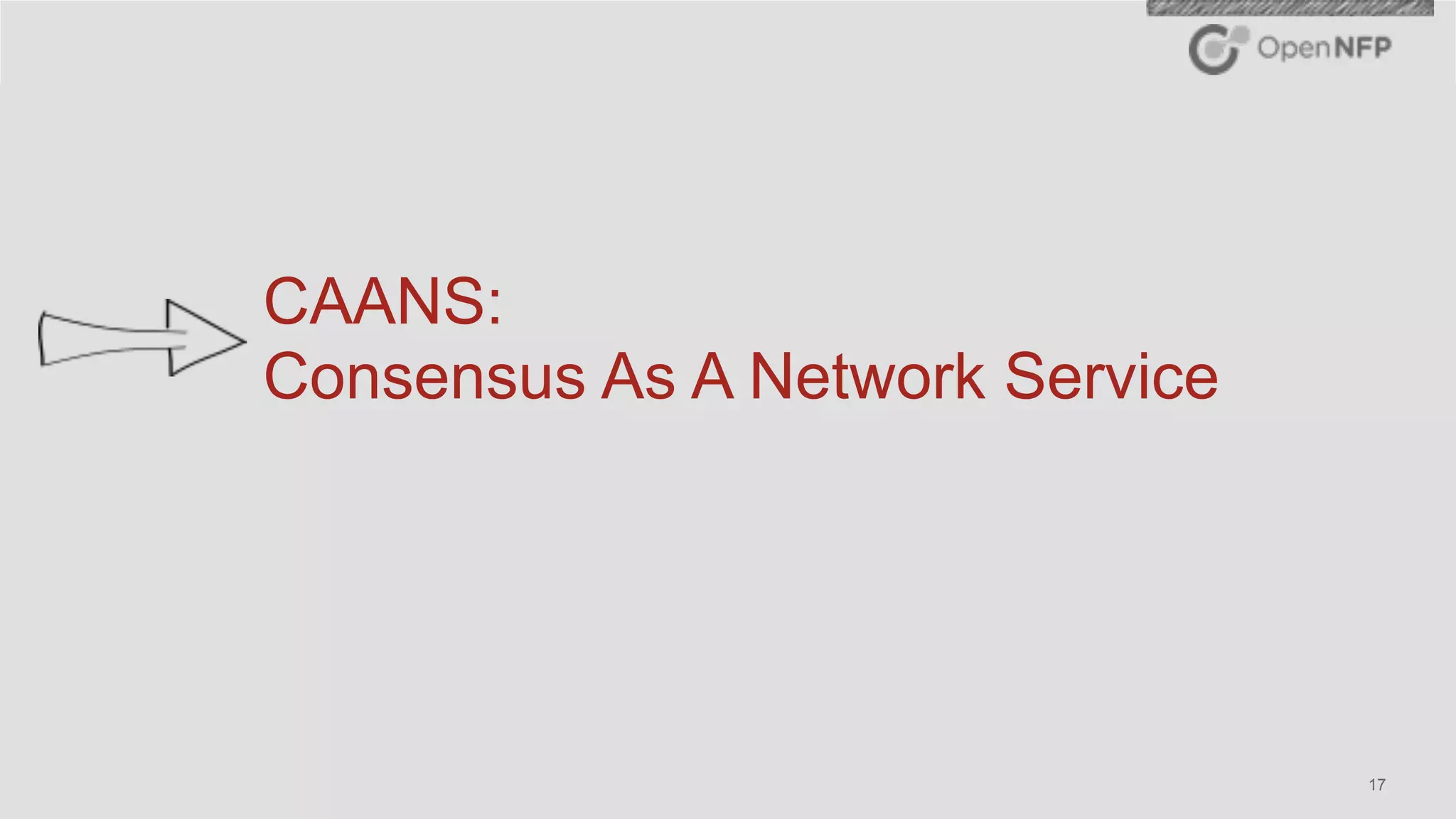 ©2016 OpenNFP 17
CAANS:
Consensus As A Network Service
 
