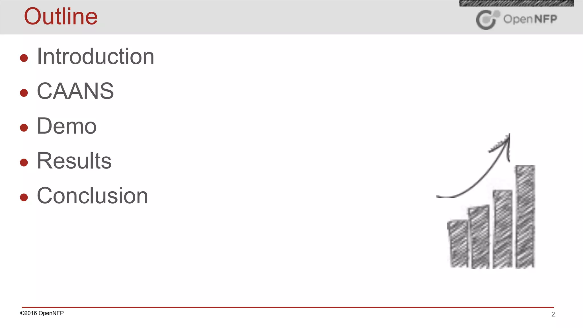 ©2016 OpenNFP 2
Outline
• Introduction
• CAANS
• Demo
• Results
• Conclusion
 