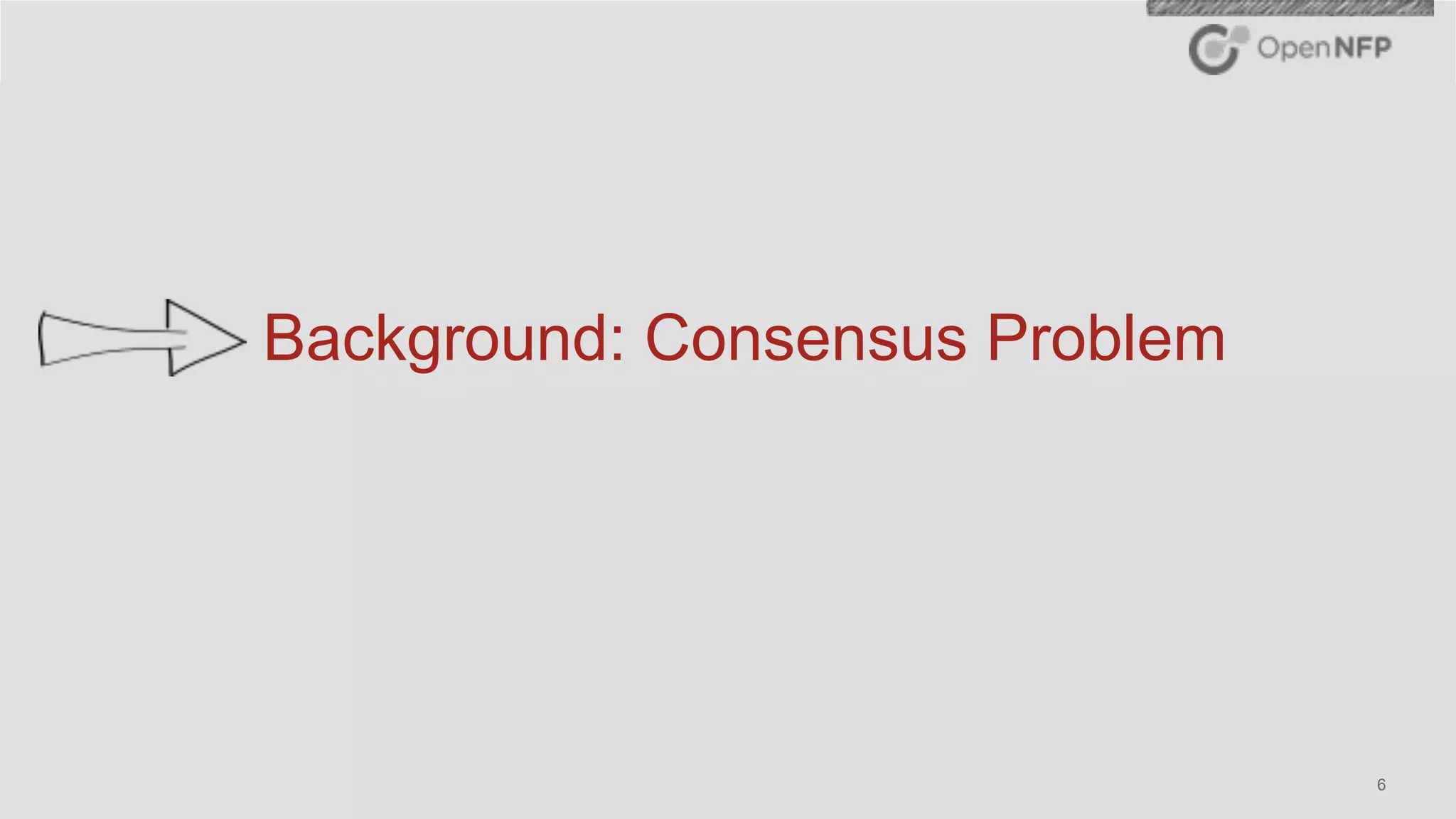 ©2016 OpenNFP 6
Background: Consensus Problem
 