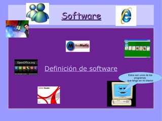 Software Definición de software Estos son unos de los programas  que tengo en mi interior 