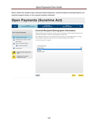 Open Payments User Guide
Step 3: Select the recipient type: covered recipient physician, covered recipient teaching hospital, non-
covered recipient entity, or non-covered recipient individual.
139
 
