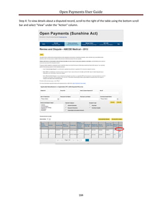 Open Payments User Guide
Step 4: To view details about a disputed record, scroll to the right of the table using the bottom scroll
bar and select “View” under the “Action” column.
184
 
