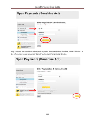 Open Payments User Guide
Step 5: Review the nomination information displayed. If the information is correct, select “Continue.” If
the information is incorrect, select “Cancel” and contact the nominator directly.
266
 