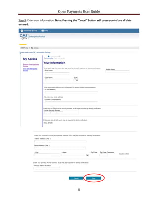 Open Payments User Guide
Step 9: Enter your information. Note: Pressing the “Cancel” button will cause you to lose all data
entered.
32
 