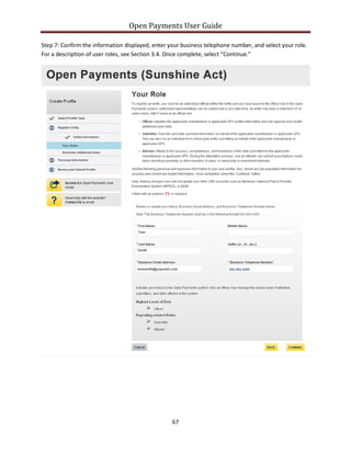 Open Payments User Guide
Step 7: Confirm the information displayed, enter your business telephone number, and select your role.
For a description of user roles, see Section 3.4. Once complete, select “Continue.”
67
 