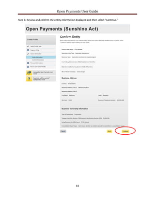 Open Payments User Guide
Step 6: Review and confirm the entity information displayed and then select “Continue.”
83
 