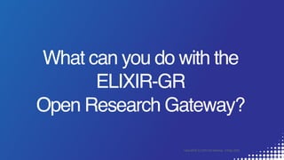 Open Research Gateway for the ELIXIR-GR Infrastructure (Part 3)