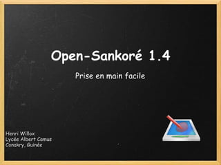 Open-Sankoré
Prise en main facile
Henri Willox
Lycée Albert Camus
Conakry, Guinée
 