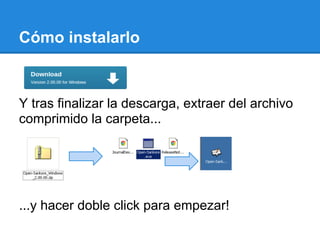 Cómo instalarlo



Y tras finalizar la descarga, extraer del archivo
comprimido la carpeta...




...y hacer doble click para empezar!
 
