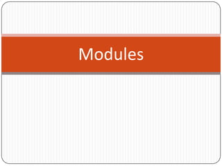Modules
 
