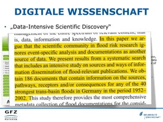 DIGITALE WISSENSCHAFT
•  „Data-Intensive Scientific Discovery“

Uhlemann, S., Bertelmann,
R., & Merz, B. (2013). Data
expansion: the potential of
grey literature for
understanding floods.
Hydrology and Earth
System Sciences, 17(3),
895–911. doi:10.5194/
hess-17-895-2013

 
