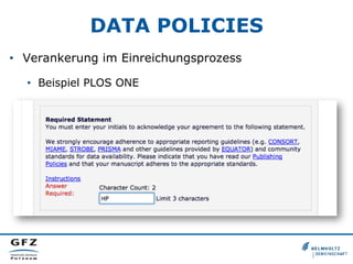 DATA POLICIES
•  Verankerung im Einreichungsprozess
•  Beispiel PLOS ONE

 