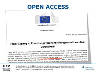 OPEN ACCESS
•  G8 Science Ministers Statement, 2013
•  Open Scientific Research Data
•  „Open scientific research data sho...