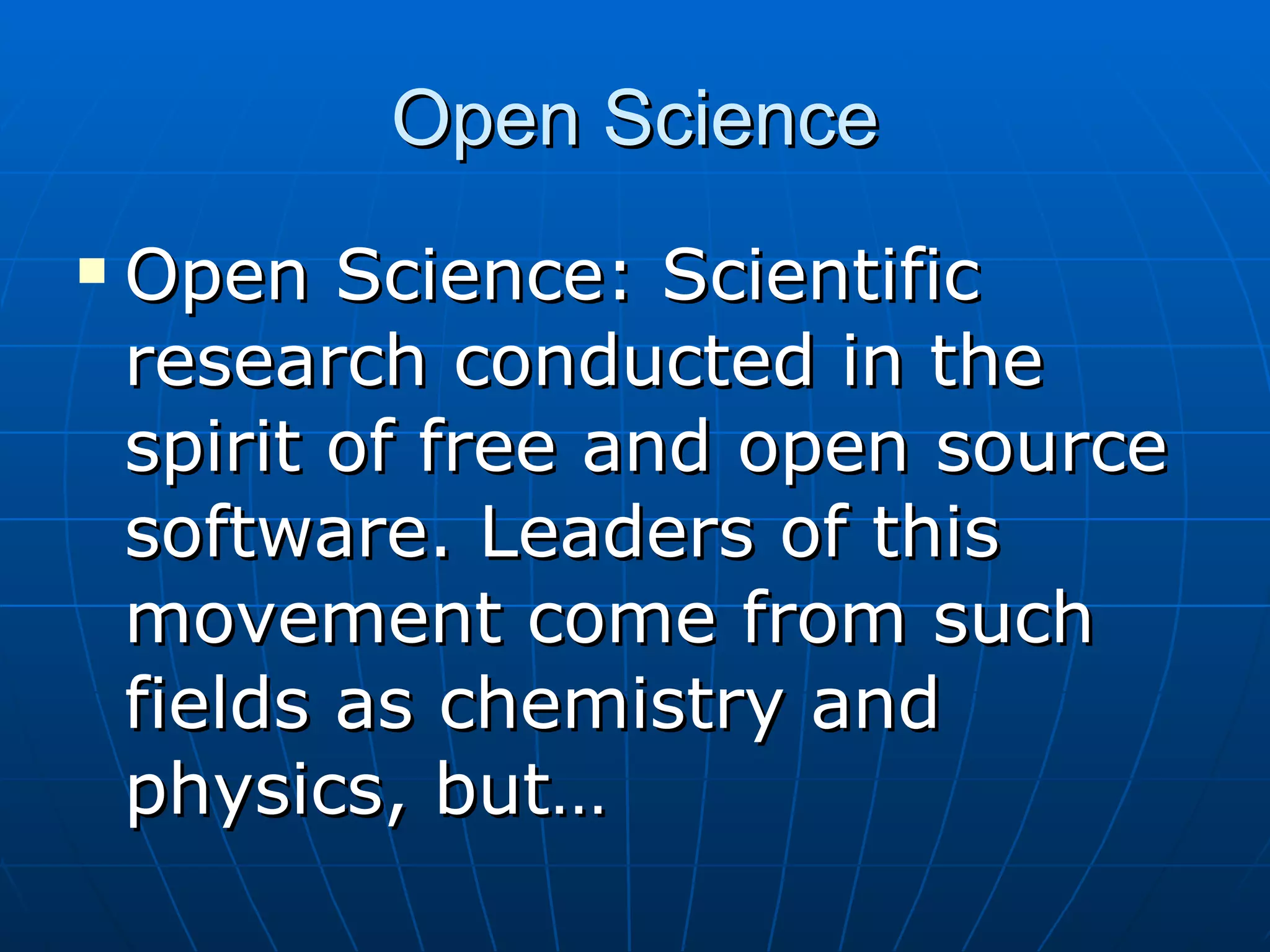 Open Science Open Science: Scientific research conducted in the spirit of free and open source software. Leaders of this movement come from such fields as chemistry and physics, but… 