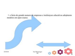 -  o facto de grande numero de empresas e instituiçoes educativas adoptarem modelos em open source. 