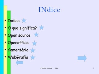 INdice Indice O que significa?  Open source  Openoffice Comentário WebGrafia 