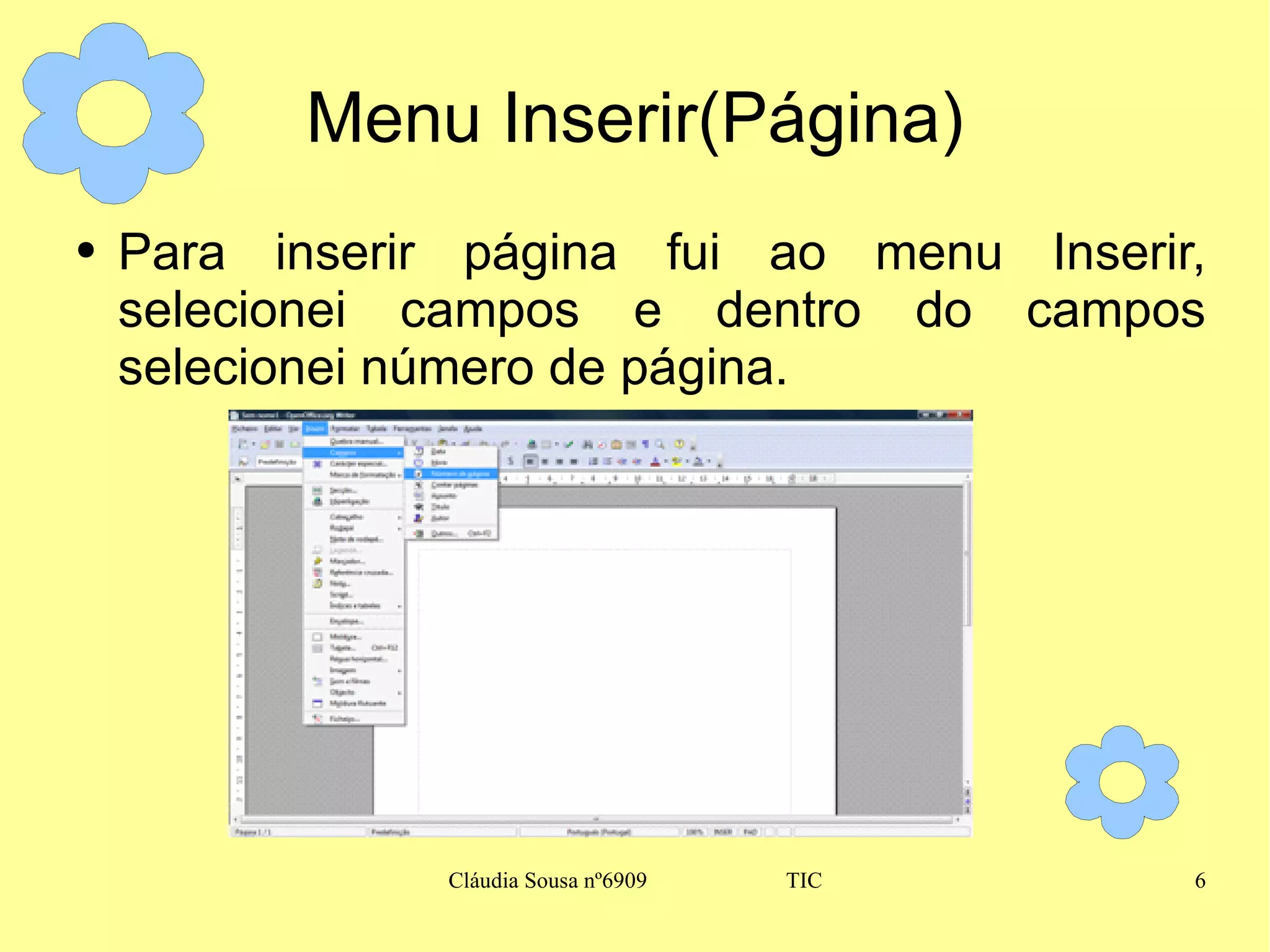 Menu Inserir(Página) Para inserir página fui ao menu Inserir, selecionei campos e dentro do campos selecionei número de página.  