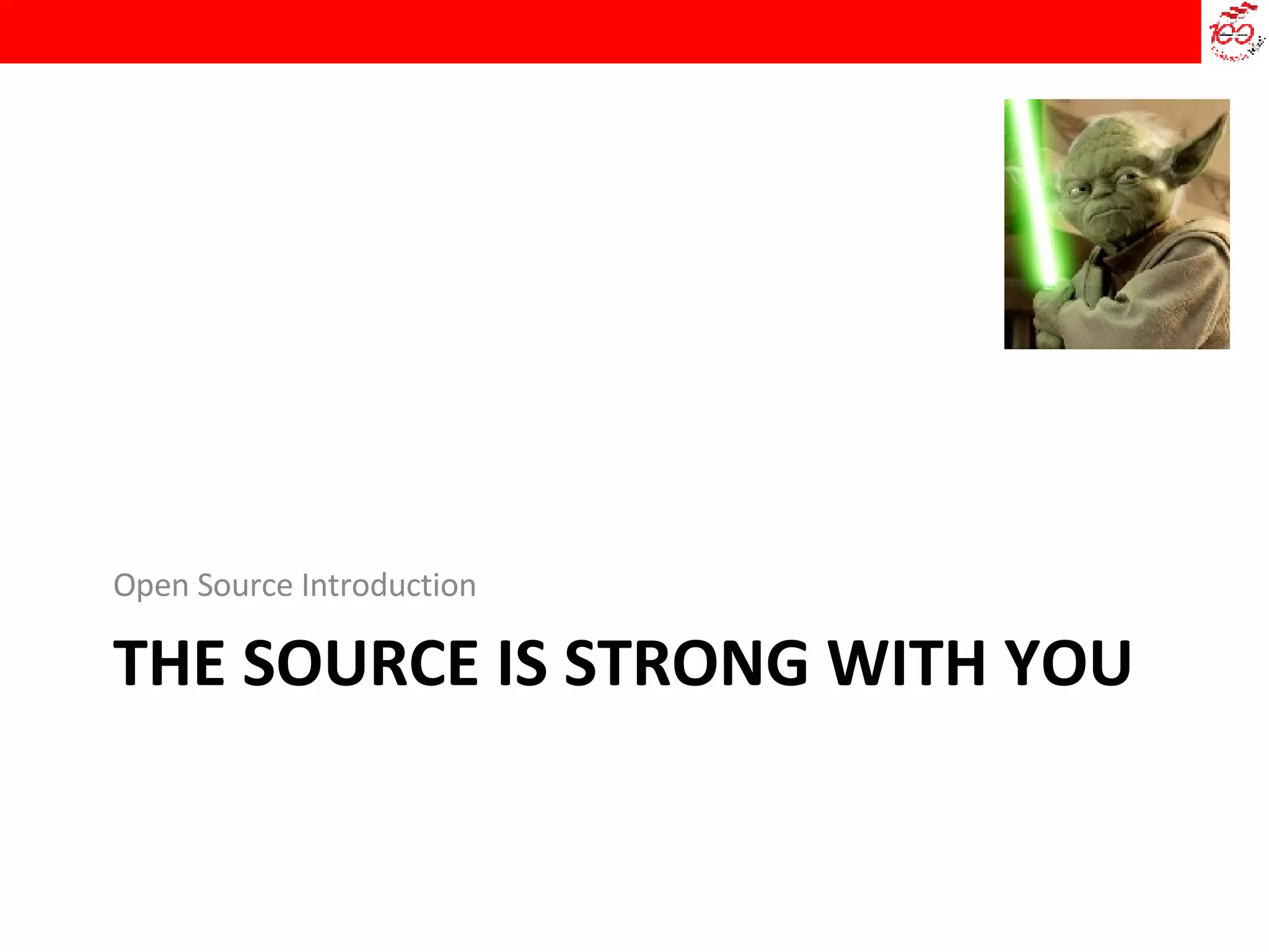 THE SOURCE IS STRONG WITH YOU Open Source Introduction 