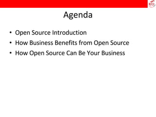 Agenda Open Source Introduction How Business Benefits from Open Source  How Open Source Can Be Your Business 
