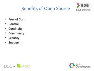 Benefits of Open Source
• Free of Cost
• Control
• Continuity
• Community
• Security
• Support
 