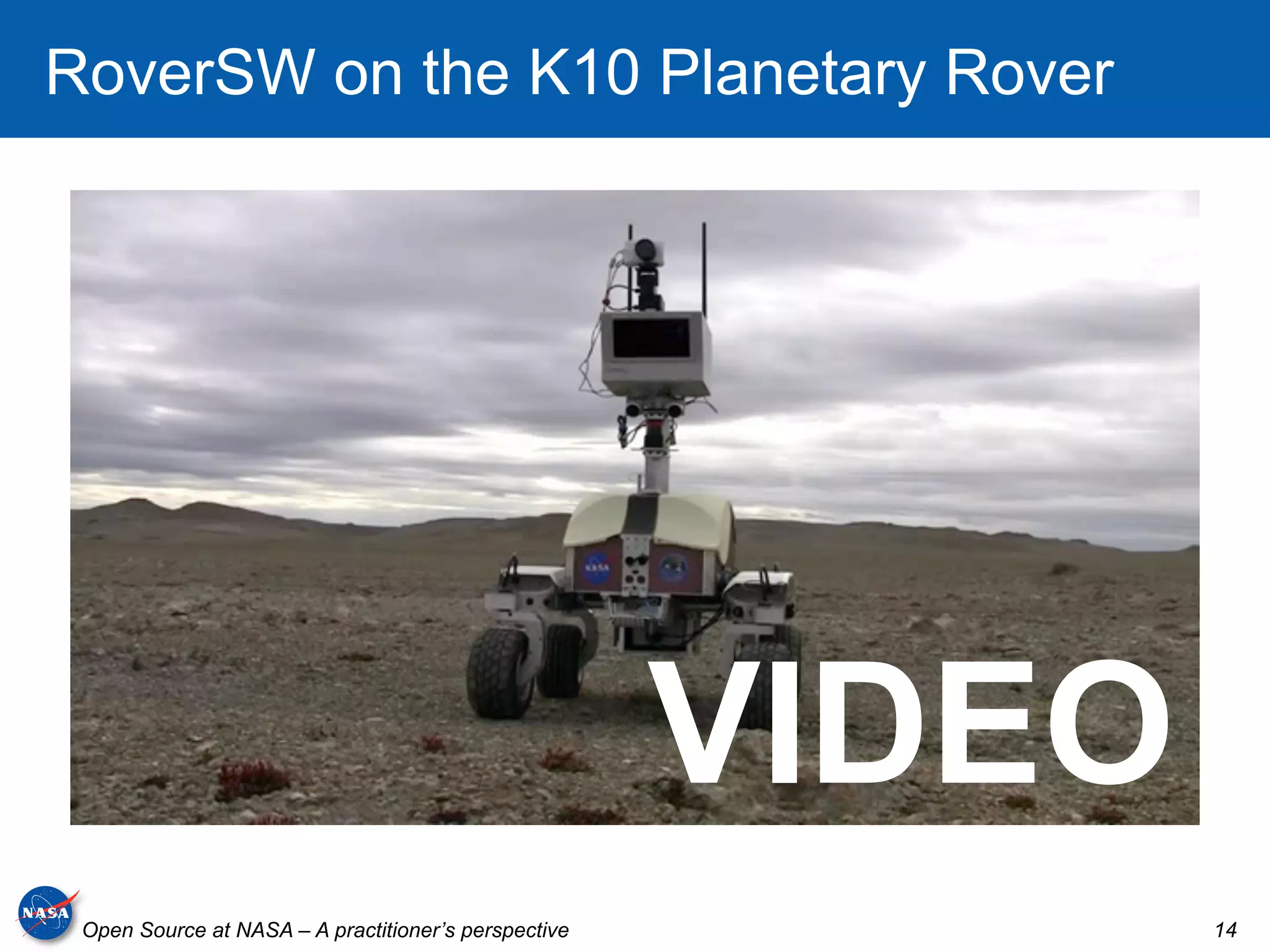 RoverSW on the K10 Planetary Rover




                                                      VIDEO
 Open Source at NASA – A practitioner’s perspective           14
 