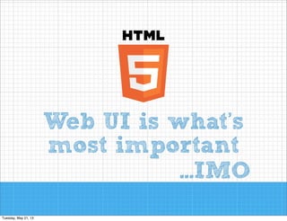 Web UI is what’s
most important
...IMO

 