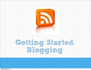 Getting Started
Blogging

 