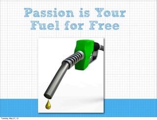 Passion is Your
Fuel for Free

 