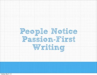 People Notice
Passion-First
Writing

 