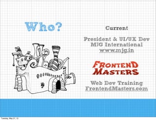 Currently...
UI/UX Development Consultant
!
!
!

Publisher of:

http://FrontendMasters.com

 