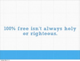 100% free isn’t always holy
or righteous.

 