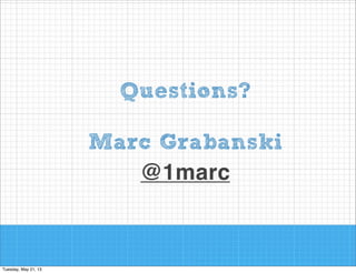 Questions?
!

Marc Grabanski
@1marc

 