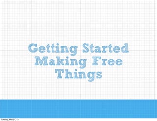 Getting Started
Making Free
Things

 