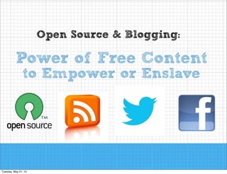 Open Source & Blogging:

Power of Free Content
to Empower or Enslave

 