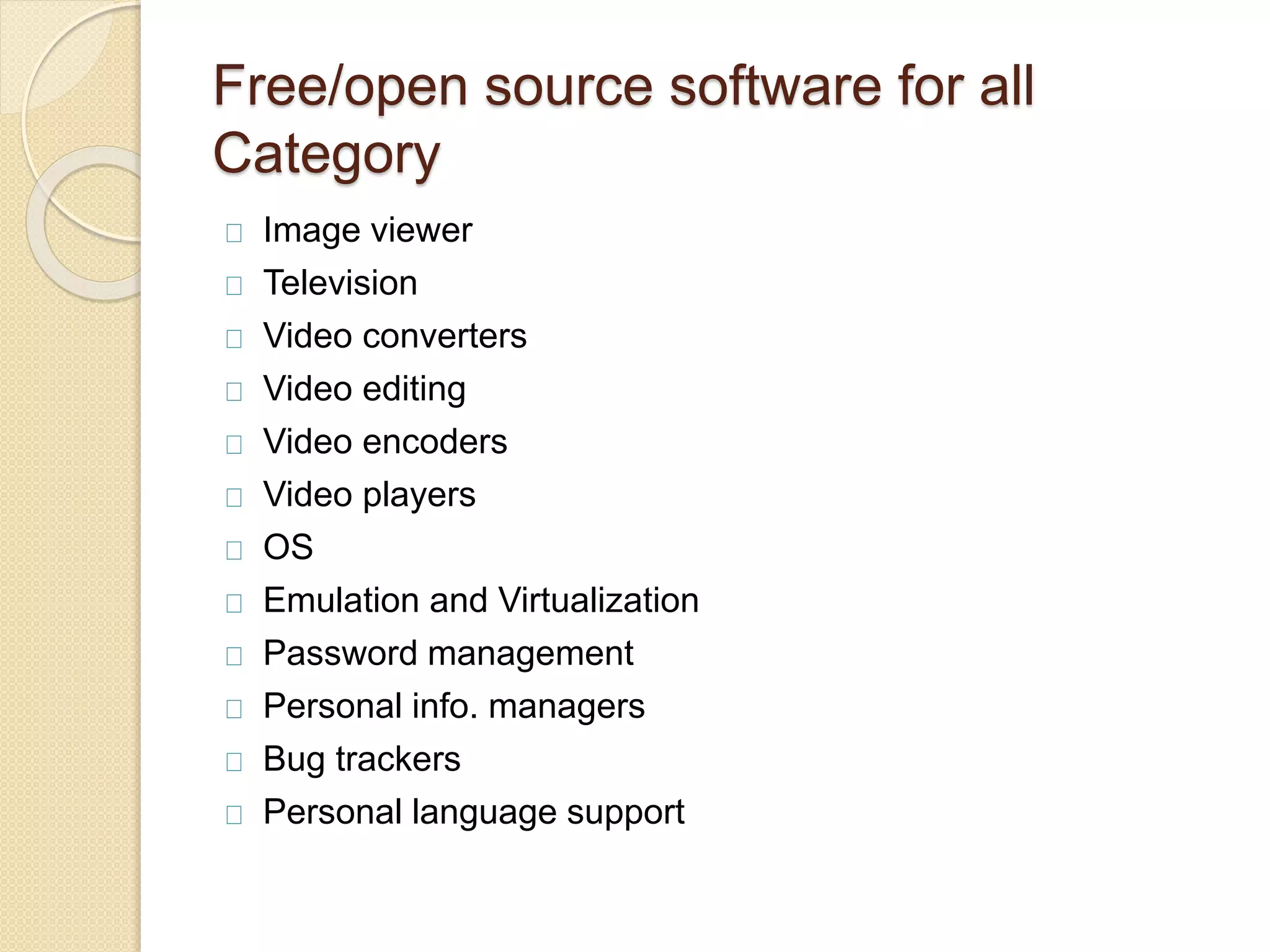 Free/open source software for all
Category
Image viewer
Television
Video converters
Video editing
Video encoders
Video players
OS
Emulation and Virtualization
Password management
Personal info. managers
Bug trackers
Personal language support
 