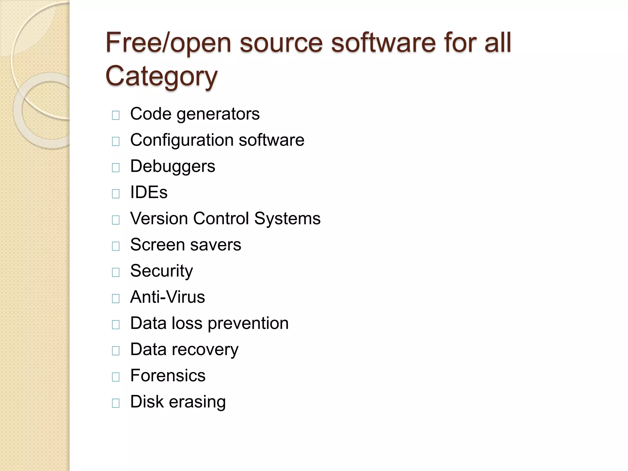 Free/open source software for all
Category
Code generators
Configuration software
Debuggers
IDEs
Version Control Systems
Screen savers
Security
Anti-Virus
Data loss prevention
Data recovery
Forensics
Disk erasing
 