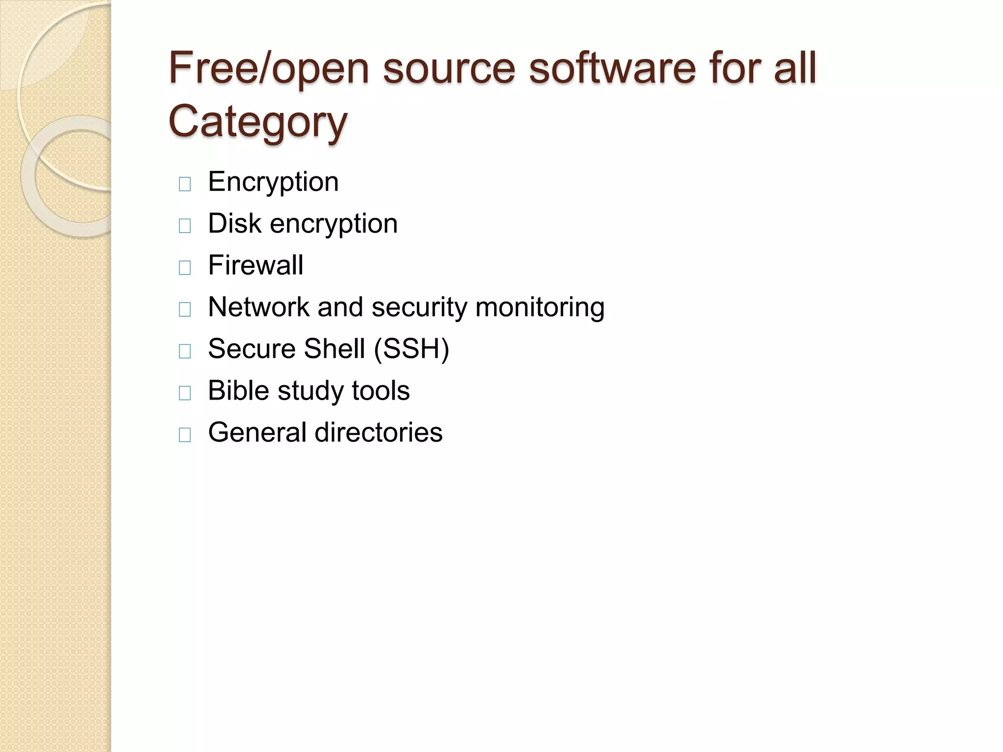 Free/open source software for all
Category
Encryption
Disk encryption
Firewall
Network and security monitoring
Secure Shell (SSH)
Bible study tools
General directories
 