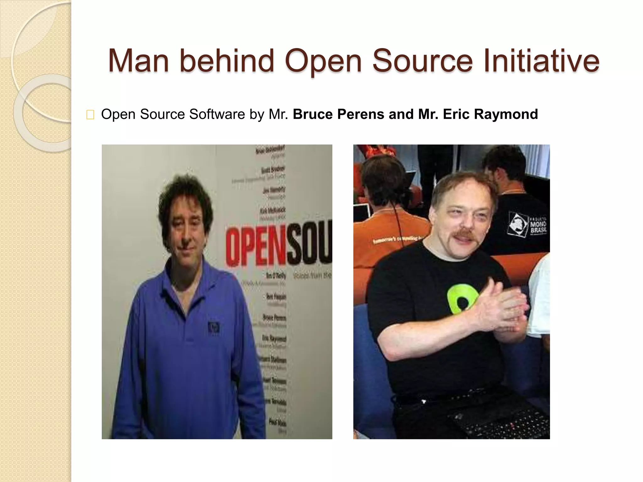 Man behind Open Source Initiative
Open Source Software by Mr. Bruce Perens and Mr. Eric Raymond
 