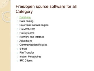 Free/open source software for all
Category
Database
Data mining
Enterprise search engine
File Archivers
File Systems
Network and Internet
Advertising
Communication Related
E-Mail
File Transfer
Instant Messaging
IRC Clients
 