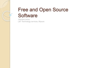Free and Open Source
Software
Jitendra Lenka
L&T Technology services, Mysore
 