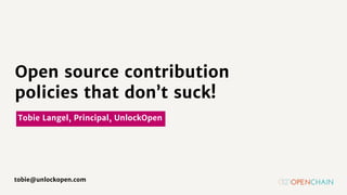Tobie Langel, Principal, UnlockOpen
tobie@unlockopen.com
Open source contribution
policies that don’t suck!
 