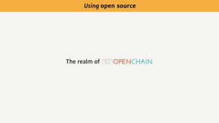 The realm of
Using open source
 