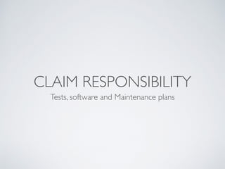 CLAIM RESPONSIBILITY
Tests, software and Maintenance plans
