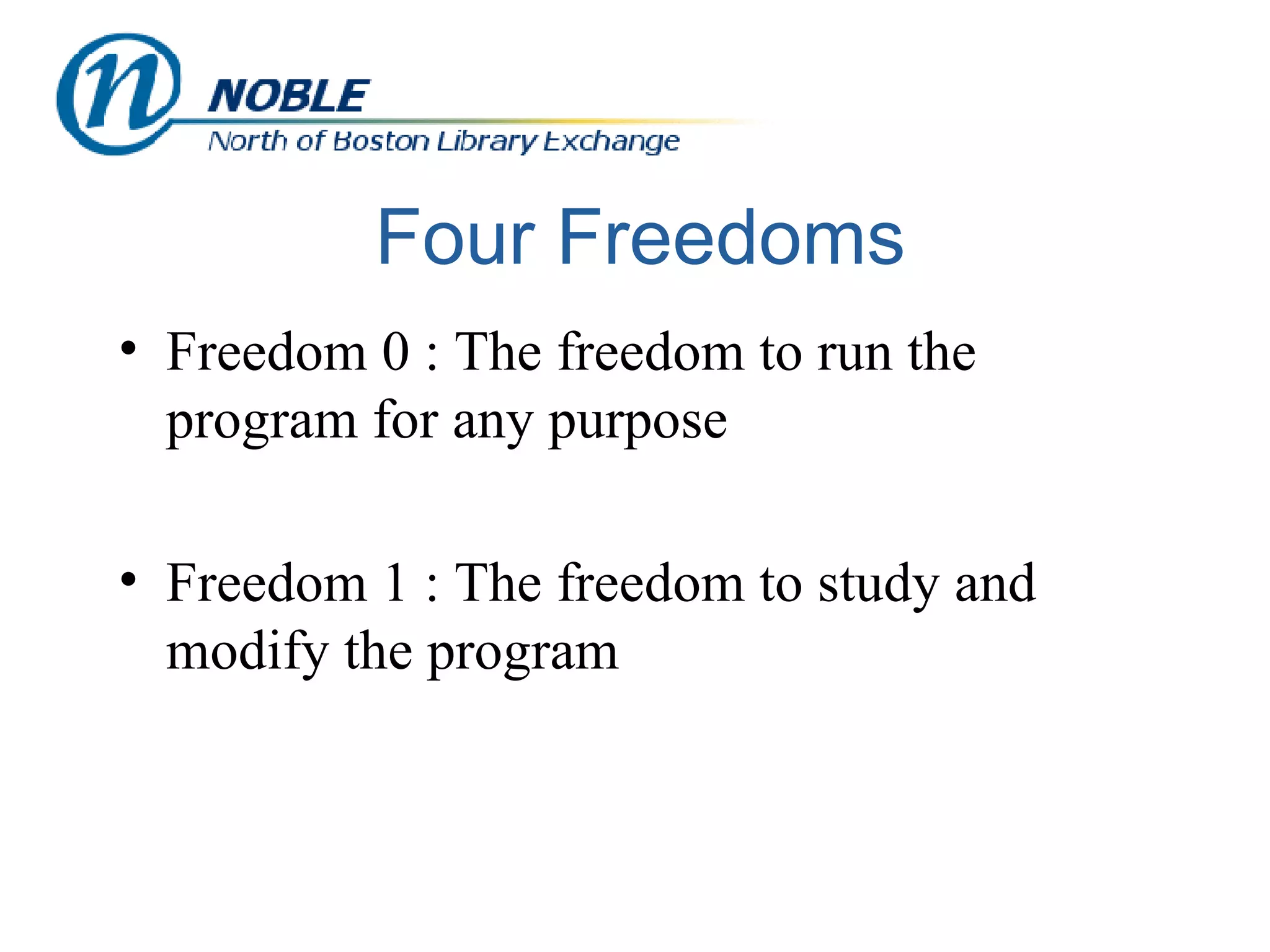 Four Freedoms Freedom 0 : The freedom to run the program for any purpose Freedom 1 : The freedom to study and modify the program 